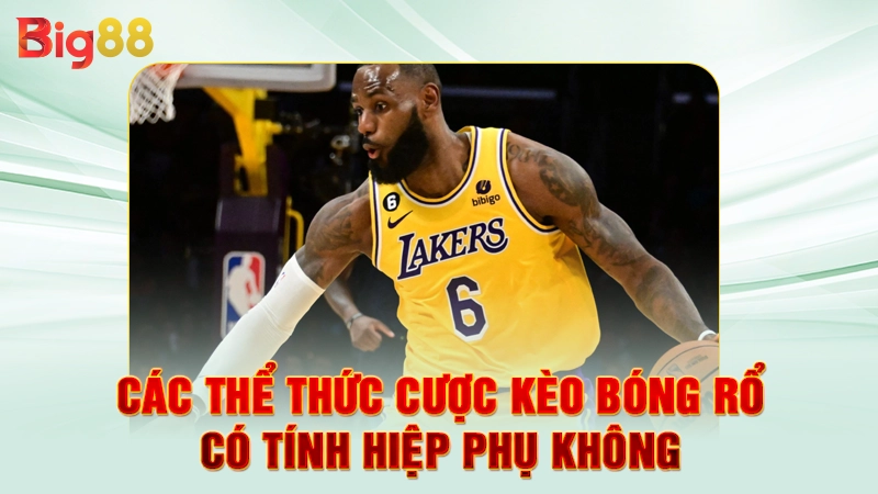 Các thể thức cược kèo bóng rổ có tính hiệp phụ không