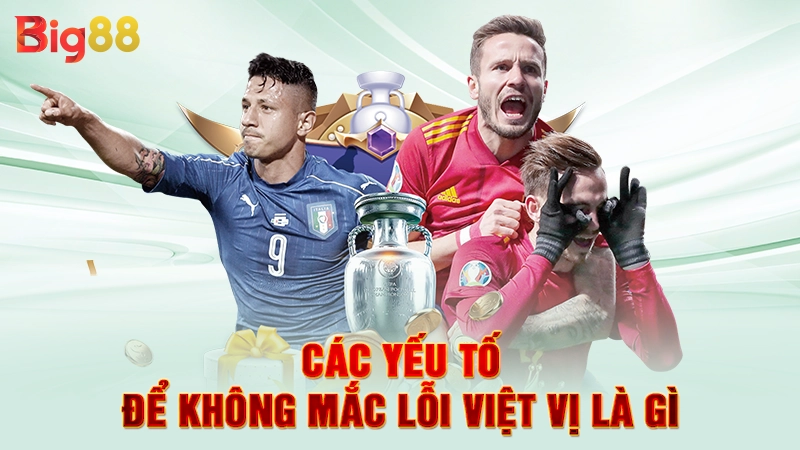 Lỗi Việt Vị Là Gì - Ranh Giới Mong Manh Trong Bóng Đá 2 Các yếu tố để không mắc lỗi việt vị là gì
