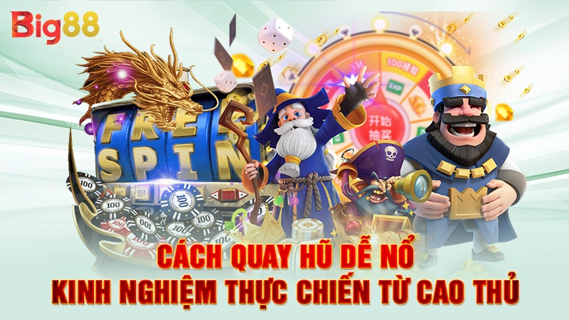 Cách Quay Hũ Dễ Nổ - Kinh Nghiệm Thực Chiến Từ Cao Thủ