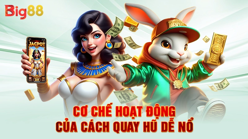Cách Quay Hũ Dễ Nổ - Kinh Nghiệm Thực Chiến Từ Cao Thủ 2 Cơ chế hoạt động của cách quay hũ dễ nổ