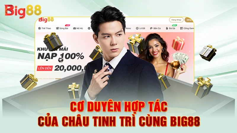 Cơ duyên hợp tác của Châu Tinh Trì cùng Big88