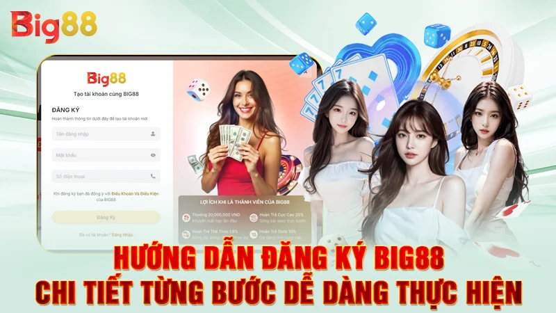 Hướng Dẫn Đăng Ký Big88 Chi Tiết Từng Bước Dễ Dàng Thực Hiện