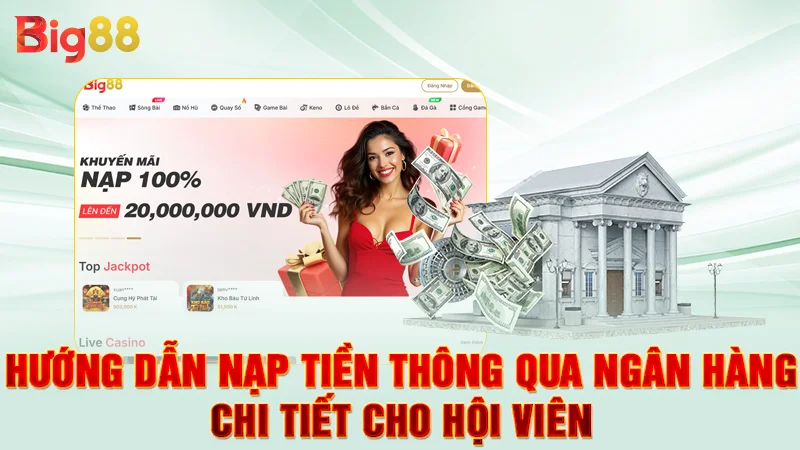Hướng Dẫn Nạp Tiền Big88 - Thao Tác Quan Trọng Cần Nắm Vững 1 Hướng dẫn nạp tiền thông qua ngân hàng chi tiết cho hội viên