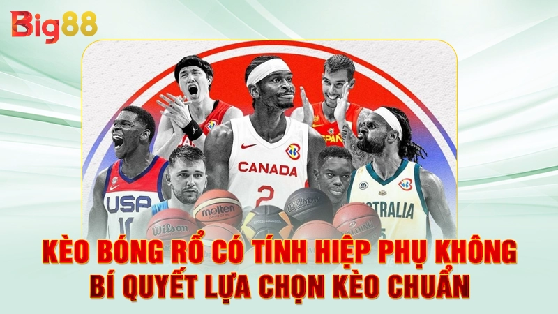 Kèo Bóng Rổ Có Tính Hiệp Phụ Không - Bí Quyết Lựa Chọn Kèo Chuẩn