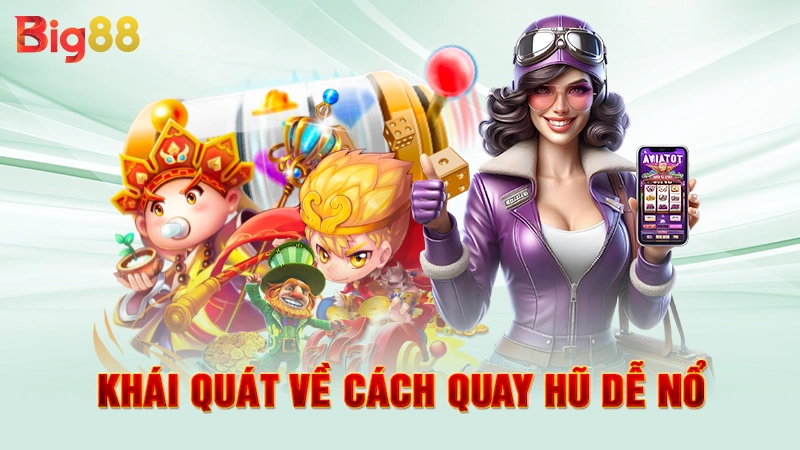 Cách Quay Hũ Dễ Nổ - Kinh Nghiệm Thực Chiến Từ Cao Thủ 1 Khái quát về cách quay hũ dễ nổ