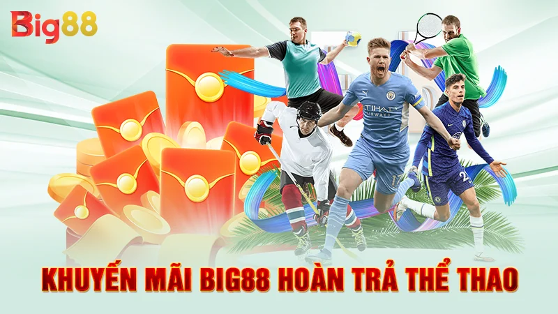 Khuyến mãi Big88 hoàn trả thể thao