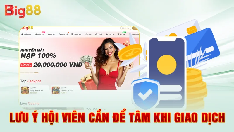 Hướng Dẫn Rút Tiền Big88 - Hướng Dẫn Chi Tiết Cho Hội Viên 3 Lưu ý hội viên cần để tâm khi giao dịch