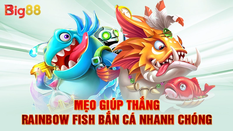 Mẹo giúp thắng Rainbow fish bắn cá nhanh chóng