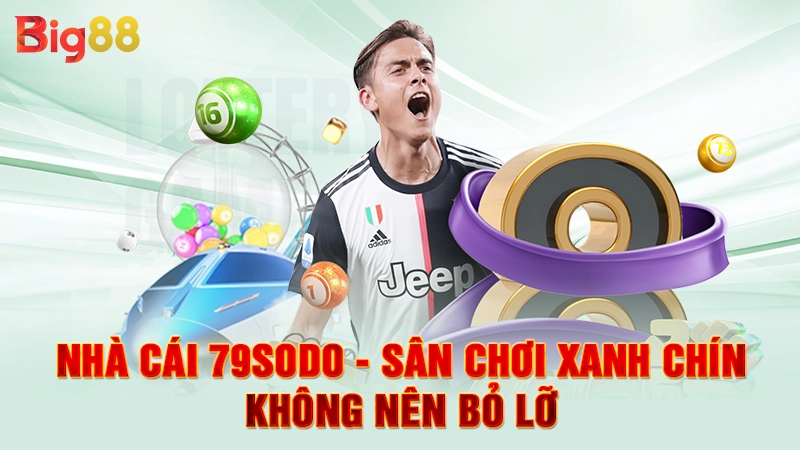 Nhà Cái 79sodo - Sân Chơi Xanh Chín Không Nên Bỏ Lỡ