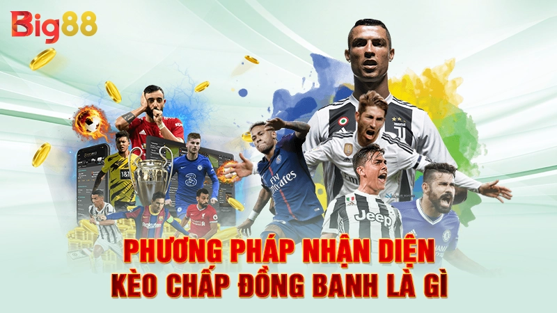 Chấp Đồng Banh Là Gì - Tìm Hiểu Cách Đọc Kèo Bóng Đúng Nhất 3 Phương pháp nhận diện kèo chấp đồng banh là gì