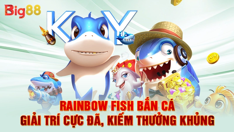 Rainbow Fish Bắn Cá - Giải Trí Cực Đã, Kiếm Thưởng Khủng