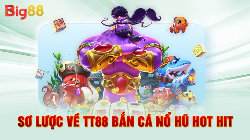 TT88 Bắn Cá Nổ Hũ - Siêu Phẩm Giải Trí Đỉnh Cao Hiện Nay 1 Sơ lược về TT88 bắn cá nổ hũ hot hit