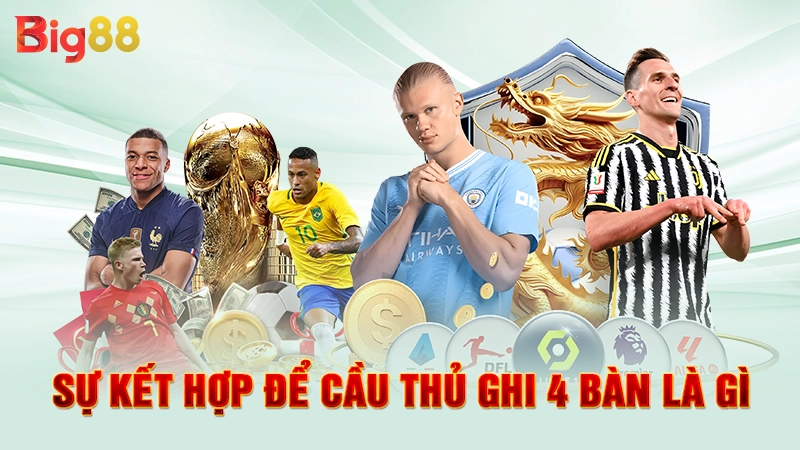 Sự kết hợp để cầu thủ ghi 4 bàn là gì