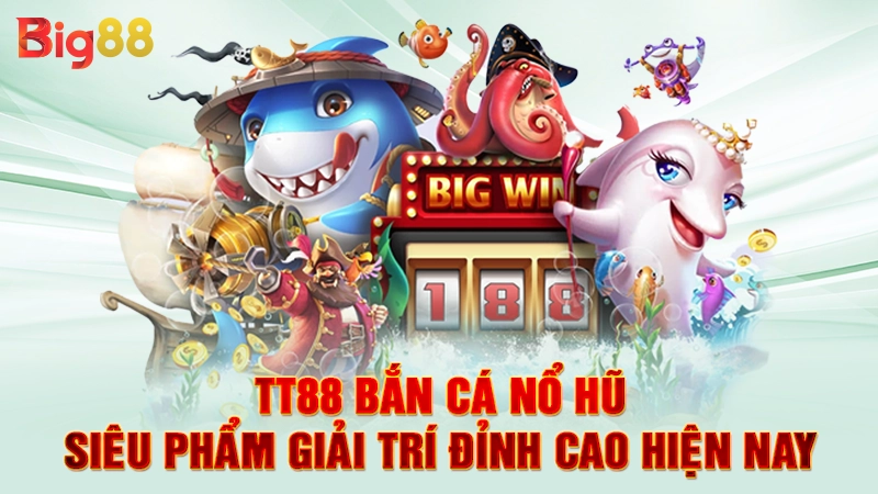 TT88 Bắn Cá Nổ Hũ - Siêu Phẩm Giải Trí Đỉnh Cao Hiện Nay