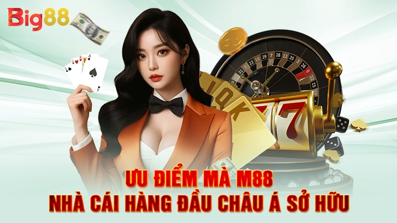 Ưu điểm mà M88 nhà cái hàng đầu châu Á sở hữu