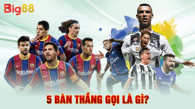 5 bàn thắng gọi là gì?
