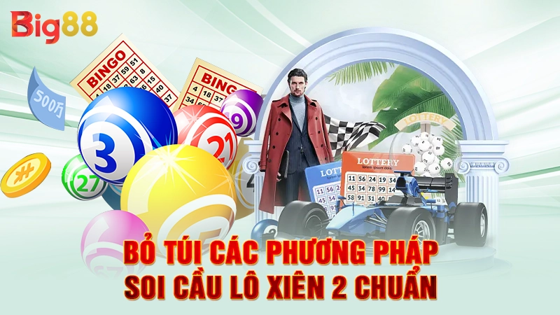 Bỏ túi các phương pháp soi cầu lô xiên 2 chuẩn