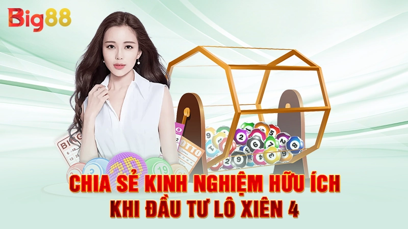 Chia sẻ kinh nghiệm hữu ích khi đầu tư lô xiên 4