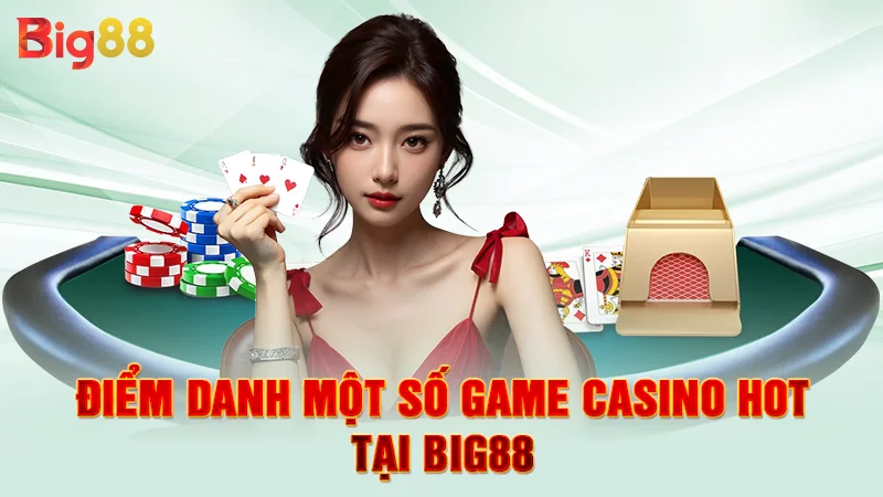 Điểm danh một số game casino hot tại Big88