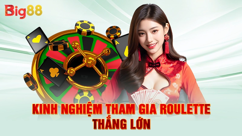 Kinh nghiệm tham gia roulette thắng lớn