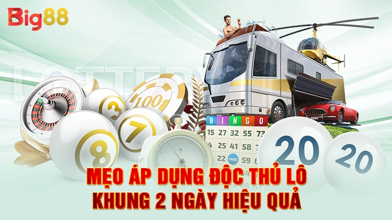 Mẹo áp dụng độc thủ lô khung 2 ngày hiệu quả