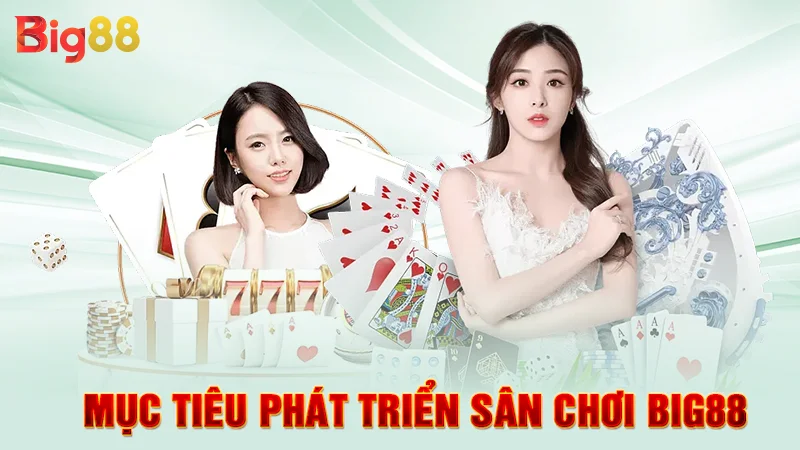 Mục tiêu phát triển sân chơi Big88