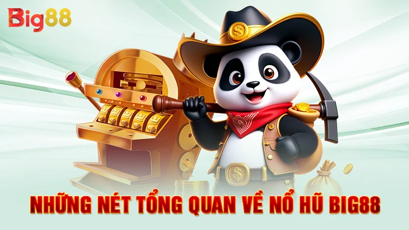 Những nét tổng quan về nổ hũ Big88