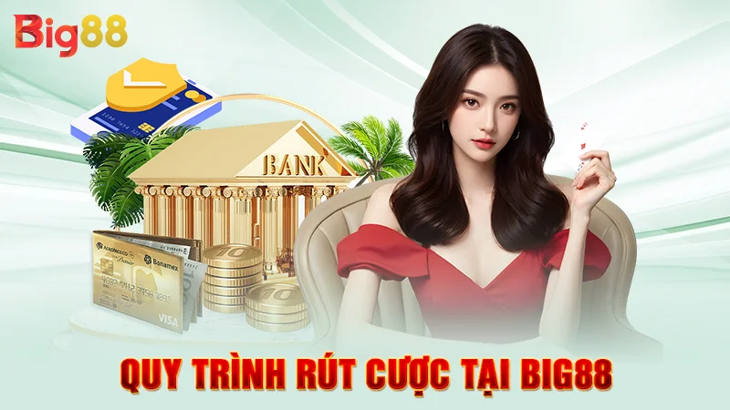 Quy trình rút cược tại Big88