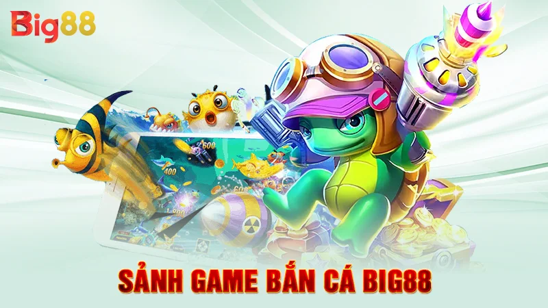 Sảnh game bắn cá Big88