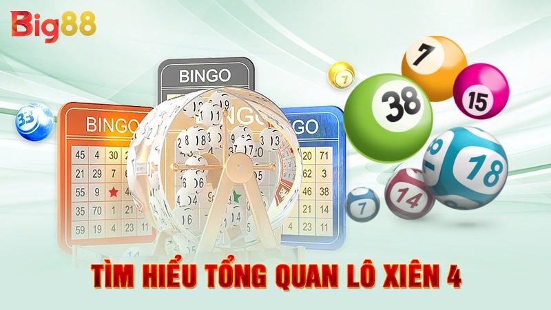 Tìm hiểu tổng quan lô xiên 4