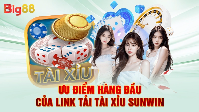 Ưu điểm hàng đầu của link tải tài xỉu Sunwin