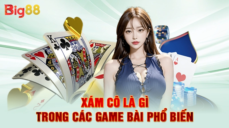 Xám cô là gì trong các game bài phổ biến